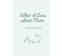 What I Love About My Mum: A keepsake journal