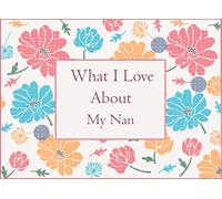 What I Love About My Nan: Fill In The Blank Prompted Book With What You Love About Nan . This I Love You Book For You By Me Is A Perfect Gift For ... present Or Just To Show You Love Her!