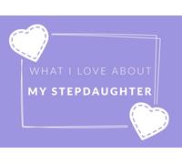 What I Love About My Step Daughter: Prompted Fill In The Blank Book Journal | Sentimental Gift For Your Step Daughter | Easily Write The Reasons Why You Love Your Stepdaughter