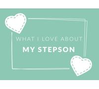 What I Love About My Step Son: Prompted Fill In The Blank Book Journal | Sentimental Gift For Your Step Son | Easily Write The Reasons Why You Love Your Step Son