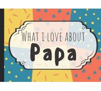 What I Love About Papa: Fill In The Blank Book | Papa Gifts From Grandkids, Granddaughter or Grandson | Fathers Day, Birthday