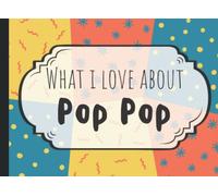 What I Love About Pop Pop Fill In Book: Fill In The Blank Reasons Why I Love You | Pop Pop Fathers Day Gifts From Grandkids, Granddaughter, Grandson