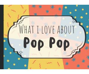 What I Love About Pop Pop Fill In Book: Fill In The Blank Reasons Why I Love You | Pop Pop Fathers Day Gifts From Grandkids, Granddaughter, Grandson