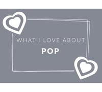 What I Love About Pop: Prompted Fill In The Blank Book Journal | Sentimental Gift & Keepsake For Pop | Easily Write The Reasons Why You Love Your Pop