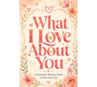 What I Love About You: A Keepsake Memory Book to Fill with Love