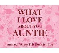 What I Love About You Auntie: Auntie, I Wrote This Book For You | Prompted Fill In The Blank Book for Kids to Fill with Their Own Words | Perfect For ... Christmas Or Just To Show How You Love Her!
