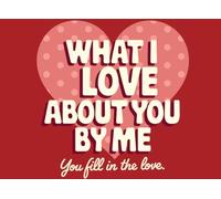 What I Love About You by Me: A Fill-in-the-Blank Valentine's Gift Journal for Couples, Him or Her: 50 Heartfelt Prompts to Express Love - Romantic, ... Husband, or Wife - 8.25 x 6 inches, 103 Pages