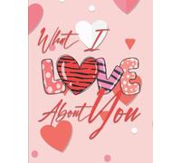 What I Love About You: Cute Valentines gift idea for a loved one, book with prompts