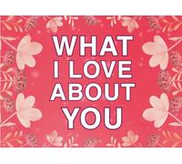 What I Love About You: Fill in the Blank Keepsake Book that Helps You Express Everything that Makes You so Special