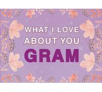 What I Love About You Gram: Fill in the Blank Keepsake Book that Helps You Express Everything that Makes Your Gram so Special