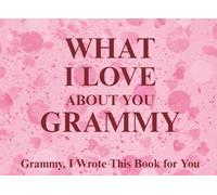 What I Love About You Grammy: Grammy, I Wrote This Book For You | Prompted Fill In The Blank Book for Kids to Fill with Their Own Words | Perfect For ... Christmas Or Just To Show How You Love Her!