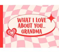 What I Love About You Grandma: Reasons Why I Love You Book For Grandmother | Personalized Birthday, Mothers Day Gift From Grandson, Granddaughter, Grandkids