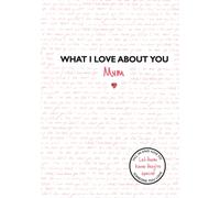 What I Love About You: Mum : The perfect gift for Mother's Day