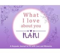 What I Love About You Nani: A keepsake Journal to Fill with Love and Memories | I Wrote This Book For You | Prompted Blank Book for Kids to Fill with ... Christmas Or Just To Show How You Love Her!