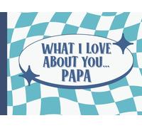 What I Love About You Papa: Reasons Why I Love My Grandpa Book | Personalized Birthday, Fathers Day Gift From Grandkids, Grandson, Granddaughter