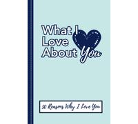 What I Love About You Prompt Book: 50 Reasons Why I Love You