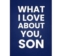 What I Love About You, Son: 30 Reasons Why You Love Your Son | A Personalized Gift from Dad or Mom