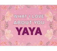 What I Love About You Yaya: Fill in the Blank Keepsake Book that Helps You Express Everything that Makes Your Yaya so Special