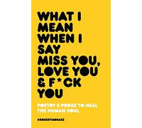 What I Mean When I Say Miss You, Love You and Fuck You