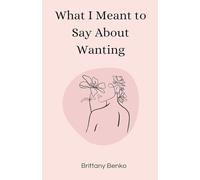 What I Meant to Say About Wanting