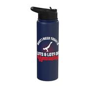 What I Need Today is Lots & Lots of Gymnastics Stainless Steel Insulated Water Bottle