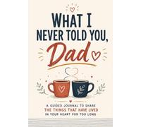What I Never Told You, Dad: A Guided Journal to Fill In, Trade, and Finally Say the Things You've Been Carrying