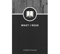 What I Read: A Reader's Journal | A Log Book for Book Lovers to Record Book Notes & Reviews | A 100-Book Reading Tracker for Bibliophiles