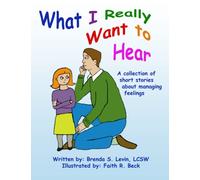 What I Really Want to Hear: A collection of short stories about managing feelings