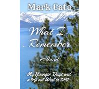 What I Remember: About My Younger Days and a Trip Out West in 2010