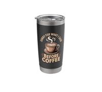 What I Said Before Coffee Caffeine Drink Coffee Drinker Stainless Steel Insulated Tumbler