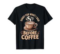 What I Said Before Coffee Caffeine Drink Coffee Drinker T-Shirt
