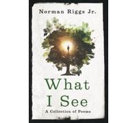 What I See: A Collection of Poems