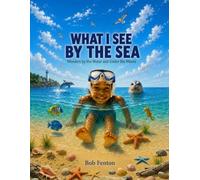 What I See by the Sea: Wonders by the Water and Under the Waves