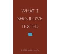 What I Should've Texted