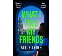 What I Told My Friends : An unmissable, gripping dark academia novel perfect for fans of When We Were Silent and The Four