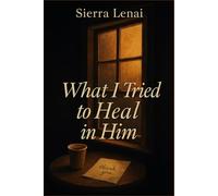 What I Tried to Heal in Him: An emotional slow burn healing romance about a broken man, a tired mother, and the quiet ways we save each other