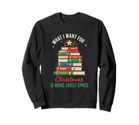 What I Want For Christmas Shelf Space Book Lover Bibliophile Sweatshirt