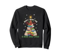 What I Want For Christmas Shelf Space Book Lover Bibliophile Sweatshirt