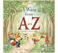 What I Want to Be from A-Z: A Children's Poetry Book, Reimagined Edition