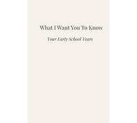 What I Want You to Know: Your Early School Years