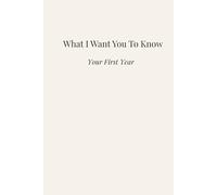What I Want You to Know: Your First Year