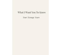 What I Want You to Know: Your Teenage Years