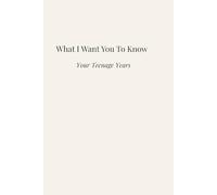 What I Want You to Know: Your Teenage Years