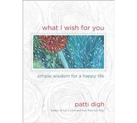 What I Wish for You: Simple Wisdom for A Happy Life
