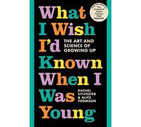 What I Wish I'd Known When I Was Young: The Art and Science of Growing Up