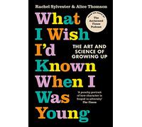 What I Wish I'd Known When I Was Young: The Art and Science of Growing Up