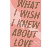 What I Wish I Knew About Love