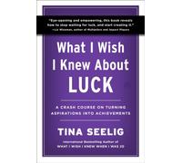 What I Wish I Knew About Luck : A Crash Course on Turning Aspirations into Achievements
