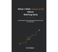 What I Wish I Knew at 25 About Retiring Early: The UK Desk Worker's Guide from Someone 15 Years Into Their Plan