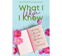 What I Wish I Knew: Healing Letters and Guided Reflections for Survivors